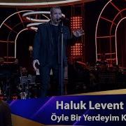 Haluk Levent ÖYLE BİR YERDEYİM Kİ