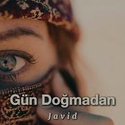 Javid Gün Doğmadan