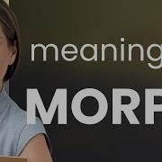 Morph What Is MORPH Meaning
