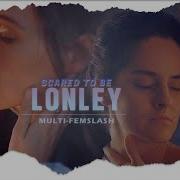 Multi Femslash Scared To Be Lonely