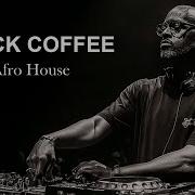 AFRO MELODIC HOUSE 2026 DEEP HYPNOTIC SET BLACK NIGHTS BLACK COFFEE Afro House Radio