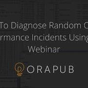 How To Diagnose Random Oracle Performance Incidents Using ASH Webinar