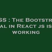 CSS The Bootstrap Modal In React Js Is Not Working
