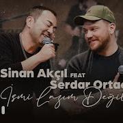 Sinan Akçıl Feat Serdar Ortaç İsmi Lazım Değil Akustik