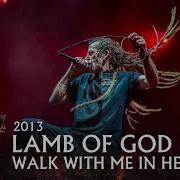 Lamb Of God Walk With Me In Hell Bloodstock 2013