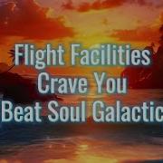 Flight Facilities Crave You Beat Soul Galactic Remix