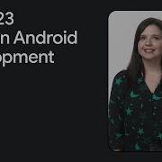 Top 3 Things To Know In Modern Android Development At Google I O 23