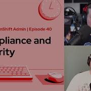 Ask An OpenShift Admin Ep 40 Compliance And Security