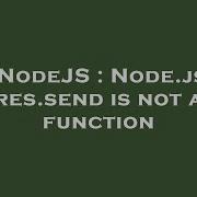 NodeJS Node Js Res Send Is Not A Function
