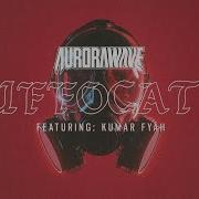 Aurorawave Suffocate With Kumar Fyah Official Music Video