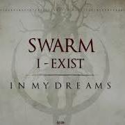 SWARM I Exist In My Dreams