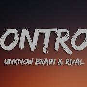 Unknown Brain X Rival Control Lyrics Feat Jex