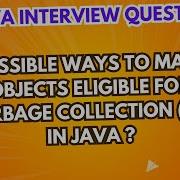 Possible Ways For Objects Eligible For Garbage Collection GC In Java Java Interview Questions