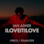 Ian Asher ILOVEITILOVEITILOVEIT Lyrics Visualizer