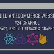 How To Build An ECommerce Website Using React Redux GraphQL Firebase 24 GraphQL