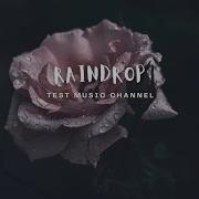 Raindrop Test Music Channel