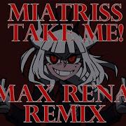 MiatriSs Take Me Max Rena Remix