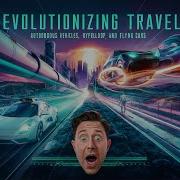 Revolutionizing Travel Autonomous Vehicles Hyperloop And Flying Cars