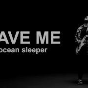 Ocean Sleeper Save Me Official Music Video