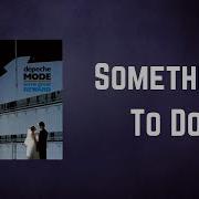 Depeche Mode Something To Do Lyrics