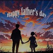 Happy Father S Day Song Heartfelt Tribute To Dads Everywhere Fathersday