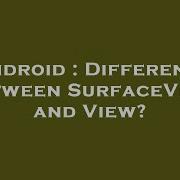 Android Difference Between SurfaceView And View
