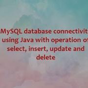 MySQL Database Connectivity Using Java With Operation Of Select Insert Update And Delete