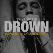 Tyler Joseph Drown Remastered Version By AlexBeQuiet