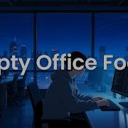 Empty Office Focus Deep Focus Music For Developers Working After Hours