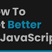 A Few Ways To Get Better At JavaScript