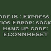 NodeJS Express Or Axios Error Socket Hang Up Code ECONNRESET