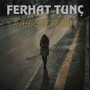 Ferhat Tunç Ah Gülistan