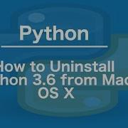 How To Uninstall Python 3 6 From Mac OS X