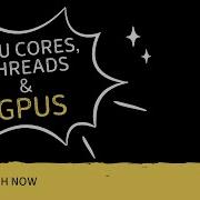 CPU Cores Threads And GPUs In 5 Minutes