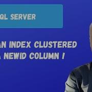 Avoid An Index Clustered On A NEWID Column SQL Server