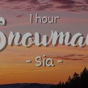 1 HOUR Lyrics Sia Snowman
