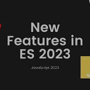 New Features In EcmaScript JavaScript 2023
