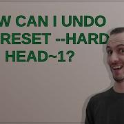 How Can I Undo Git Reset Hard HEAD 1