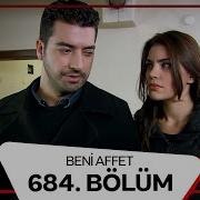 Beni Affet 684 Bölüm
