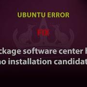 UBUNTU FIX Package Software Center Has No Installation Candidate