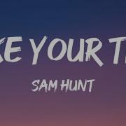 Sam Hunt Take Your Time Lyrics