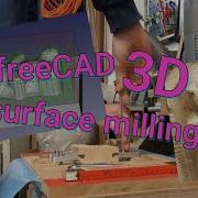 3D Surface Milling With FreeCAD And DIY CNC Machine