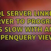 SQL Server Linked Server To Progress Is Slow With An Openquery View 2 Solutions