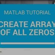 How To Create An Array Of All Zeros Matlab Tutorial Learn Too Fast