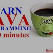 LEARN JAVA PROGRAMMING IN 10 MINUTES