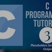 C Programming Tutorial For Beginners 3 Placeholders For Input And Output