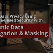 Using Attribute Based Security To Ensure Data Privacy With Dynamic Data Segregation And Masking