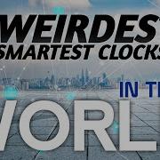 15 Weirdest And Smartest Clocks In The World