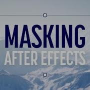 Beginner S Guide To Masking In Adobe After Effects