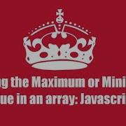 Finding The Maximum Or Minimum Value In An Array Javascript